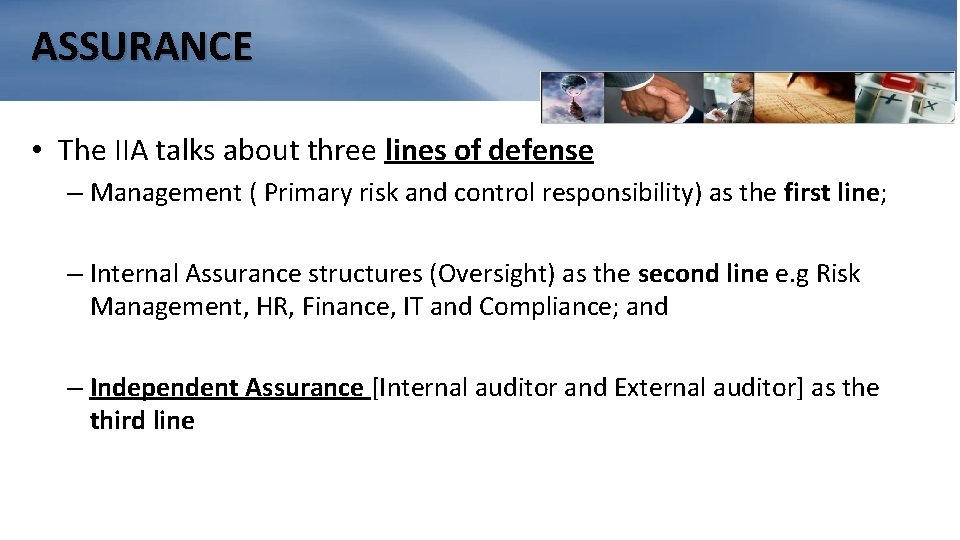 ASSURANCE • The IIA talks about three lines of defense – Management ( Primary