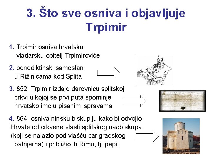 3. Što sve osniva i objavljuje Trpimir 1. Trpimir osniva hrvatsku vladarsku obitelj Trpimiroviće