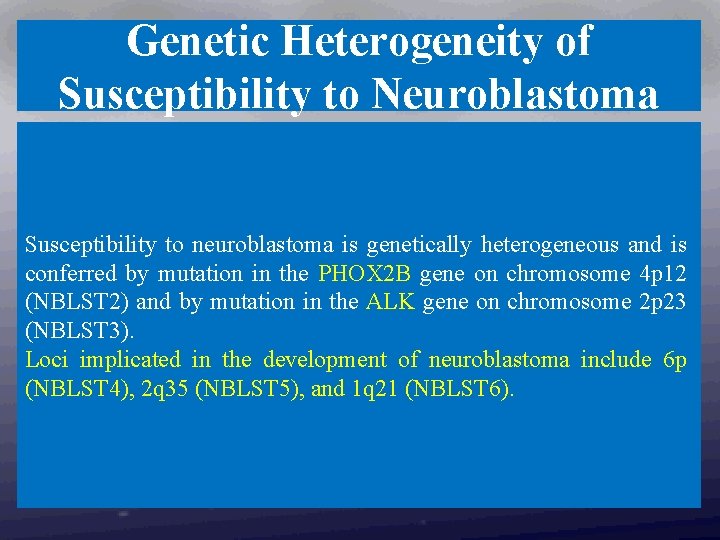 Genetic Heterogeneity of Susceptibility to Neuroblastoma Susceptibility to neuroblastoma is genetically heterogeneous and is