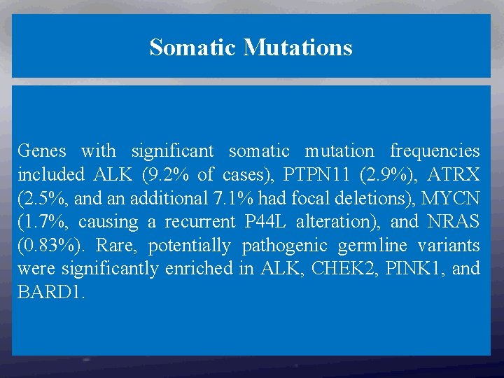Somatic Mutations Genes with significant somatic mutation frequencies included ALK (9. 2% of cases),