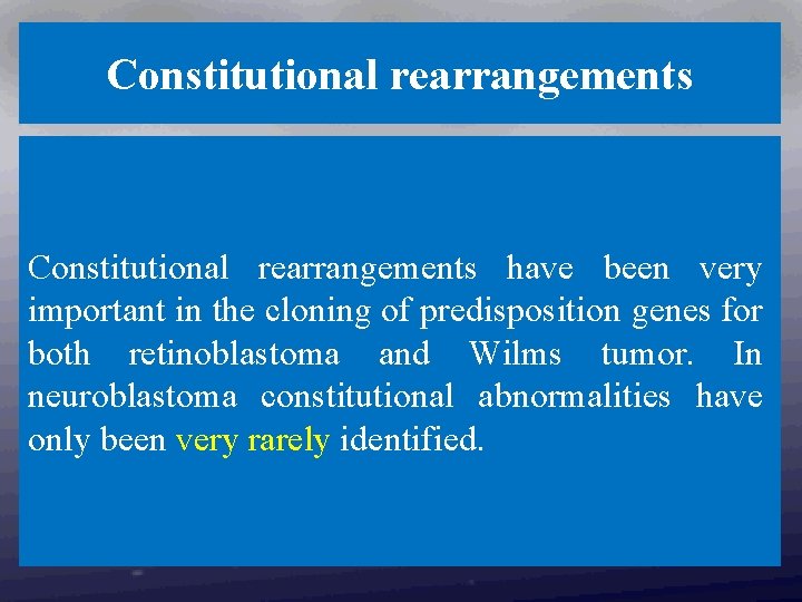 Constitutional rearrangements have been very important in the cloning of predisposition genes for both