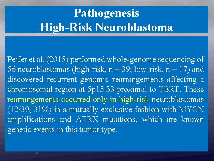 Pathogenesis High-Risk Neuroblastoma Peifer et al. (2015) performed whole-genome sequencing of 56 neuroblastomas (high-risk,