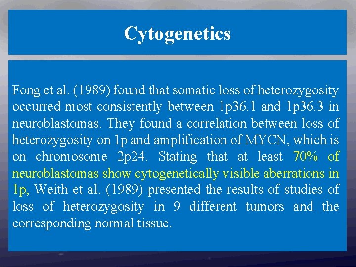 Cytogenetics Fong et al. (1989) found that somatic loss of heterozygosity occurred most consistently