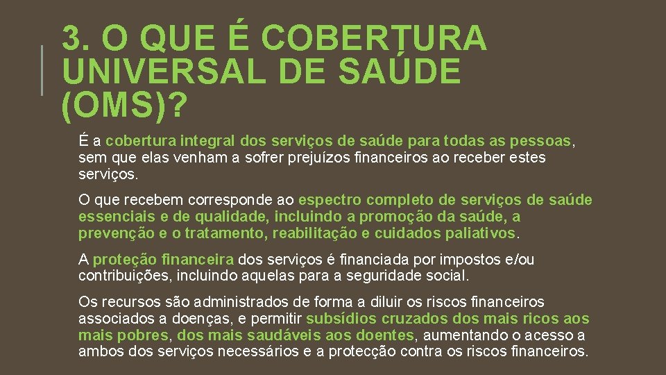 3. O QUE É COBERTURA UNIVERSAL DE SAÚDE (OMS)? É a cobertura integral dos