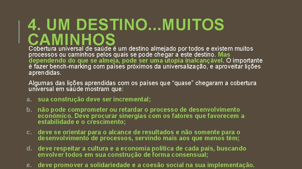 4. UM DESTINO. . . MUITOS CAMINHOS Cobertura universal de saúde é um destino