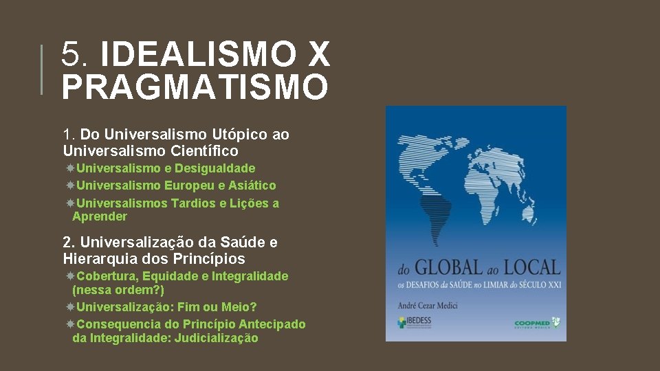 5. IDEALISMO X PRAGMATISMO 1. Do Universalismo Utópico ao Universalismo Científico Universalismo e Desigualdade