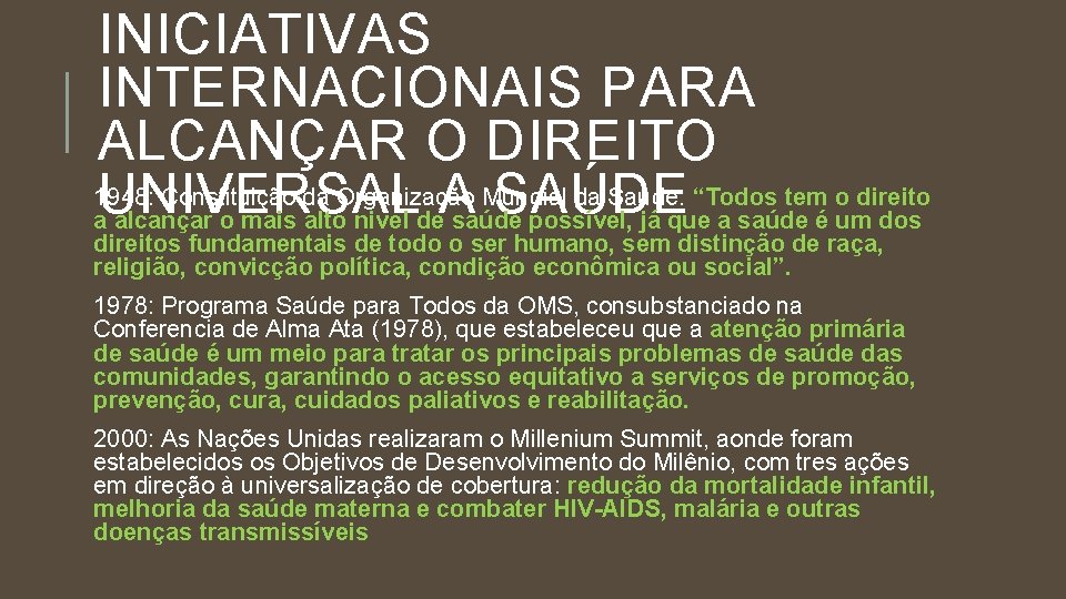 INICIATIVAS INTERNACIONAIS PARA ALCANÇAR O DIREITO 1948: Constituição da Organização Mundial da Saúde: “Todos