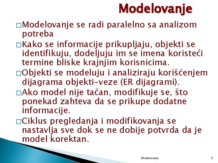 � Modelovanje se radi paralelno sa analizom potreba � Kako se informacije prikupljaju, objekti