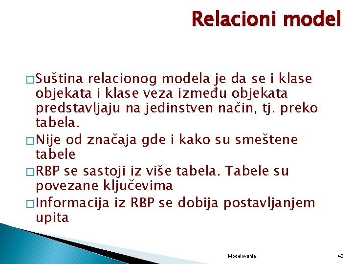 Relacioni model � Suština relacionog modela je da se i klase objekata i klase