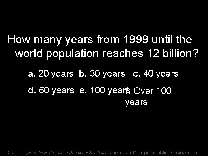 How many years from 1999 until the world population reaches 12 billion? a. 20