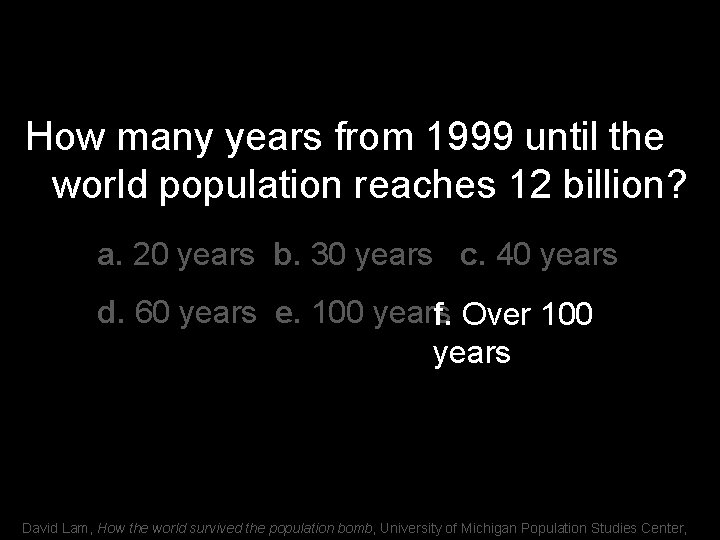 How many years from 1999 until the world population reaches 12 billion? a. 20