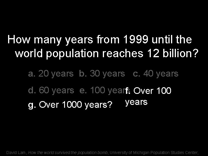 How many years from 1999 until the world population reaches 12 billion? a. 20