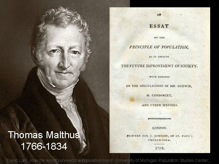 Thomas Malthus 1766 -1834 David Lam, How the world survived the population bomb, University