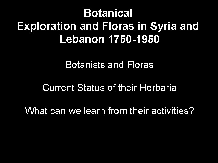 Botanical Exploration and Floras in Syria and Lebanon 1750 -1950 Botanists and Floras Current