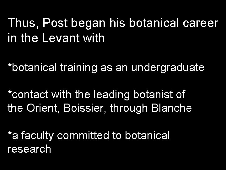 Thus, Post began his botanical career in the Levant with *botanical training as an
