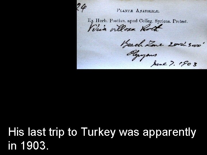 His last trip to Turkey was apparently in 1903. 