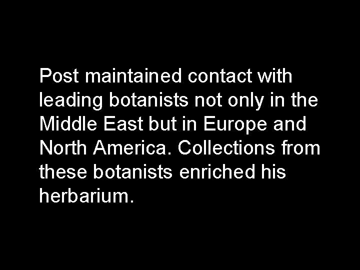 Post maintained contact with leading botanists not only in the Middle East but in