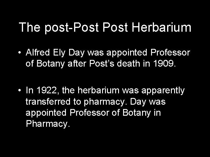 The post-Post Herbarium • Alfred Ely Day was appointed Professor of Botany after Post’s