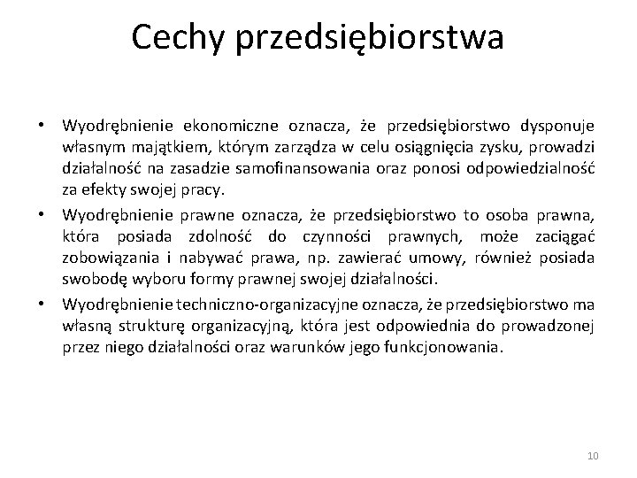 Cechy przedsiębiorstwa • Wyodrębnienie ekonomiczne oznacza, że przedsiębiorstwo dysponuje własnym majątkiem, którym zarządza w