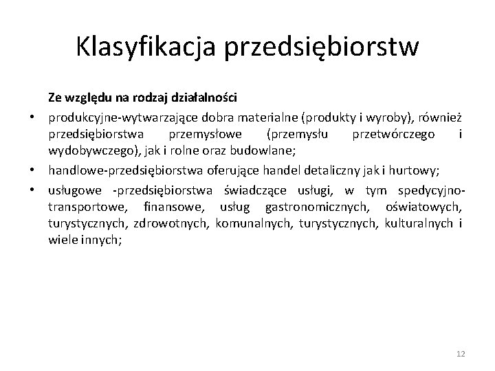 Klasyfikacja przedsiębiorstw Ze względu na rodzaj działalności • produkcyjne-wytwarzające dobra materialne (produkty i wyroby),