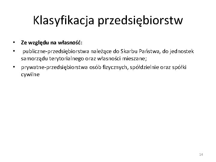 Klasyfikacja przedsiębiorstw • Ze względu na własność: • publiczne-przedsiębiorstwa należące do Skarbu Państwa, do