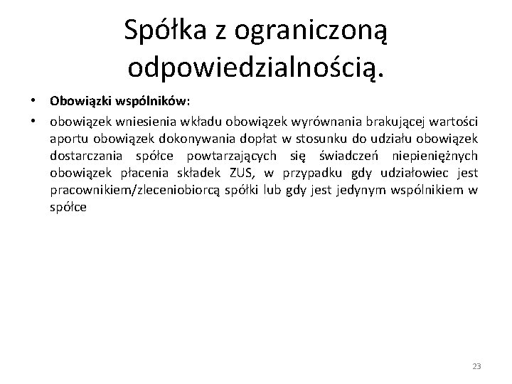 Spółka z ograniczoną odpowiedzialnością. • Obowiązki wspólników: • obowiązek wniesienia wkładu obowiązek wyrównania brakującej