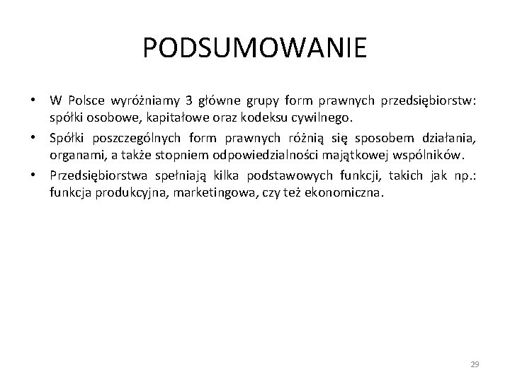 PODSUMOWANIE • W Polsce wyróżniamy 3 główne grupy form prawnych przedsiębiorstw: spółki osobowe, kapitałowe