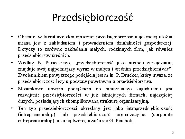 Przedsiębiorczość • Obecnie, w literaturze ekonomicznej przedsiębiorczość najczęściej utożsamiana jest z zakładaniem i prowadzeniem