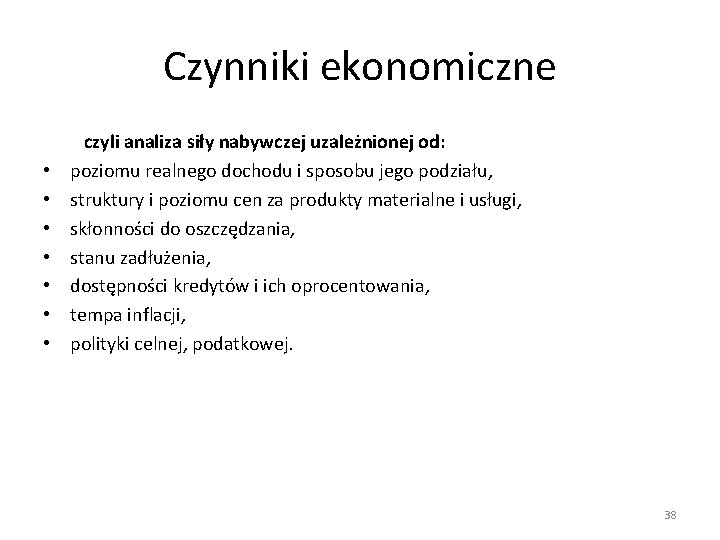 Czynniki ekonomiczne • • czyli analiza siły nabywczej uzależnionej od: poziomu realnego dochodu i