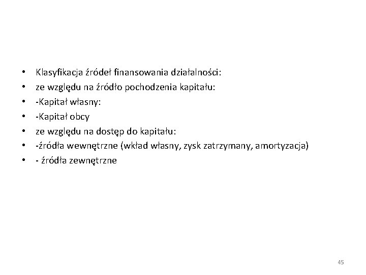  • • Klasyfikacja źródeł finansowania działalności: ze względu na źródło pochodzenia kapitału: -Kapitał