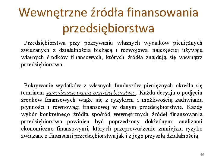 Wewnętrzne źródła finansowania przedsiębiorstwa Przedsiębiorstwa przy pokrywaniu własnych wydatków pieniężnych związanych z działalnością bieżącą