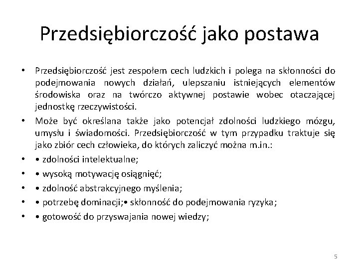 Przedsiębiorczość jako postawa • Przedsiębiorczość jest zespołem cech ludzkich i polega na skłonności do