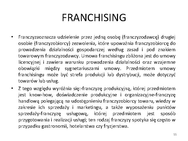 FRANCHISING • Franczyzaoznacza udzielenie przez jedną osobę (franczyzodawcę) drugiej osobie (franczyzobiorcy) zezwolenia, które upoważnia