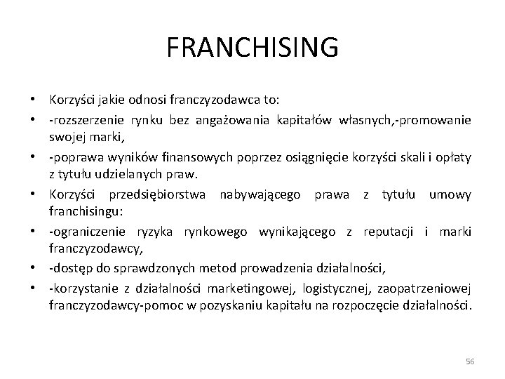 FRANCHISING • Korzyści jakie odnosi franczyzodawca to: • -rozszerzenie rynku bez angażowania kapitałów własnych,