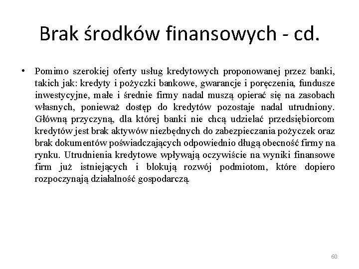 Brak środków finansowych - cd. • Pomimo szerokiej oferty usług kredytowych proponowanej przez banki,