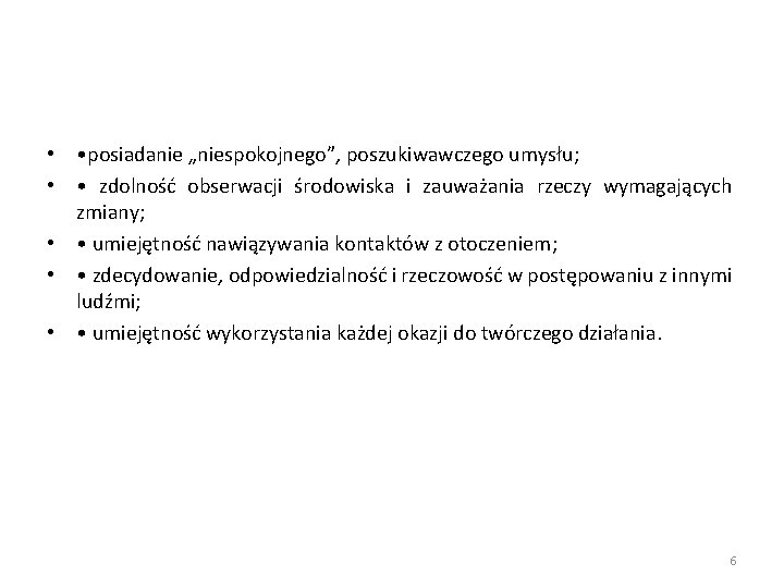  • • posiadanie „niespokojnego”, poszukiwawczego umysłu; • • zdolność obserwacji środowiska i zauważania