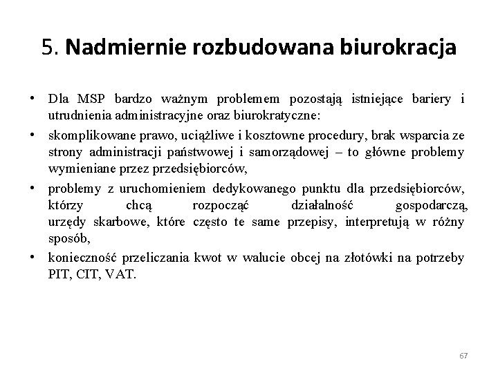 5. Nadmiernie rozbudowana biurokracja • Dla MSP bardzo ważnym problemem pozostają istniejące bariery i