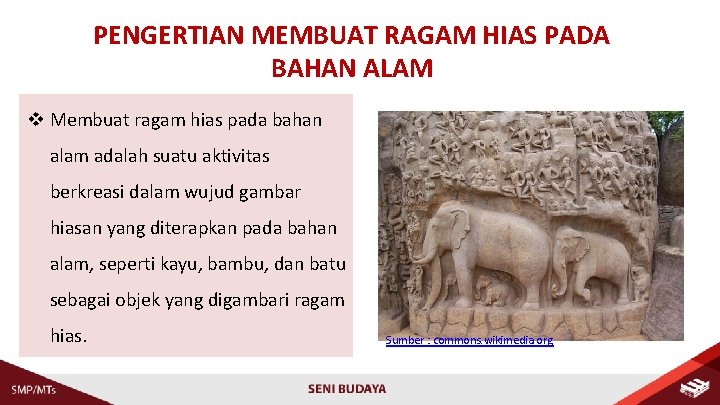 PENGERTIAN MEMBUAT RAGAM HIAS PADA BAHAN ALAM v Membuat ragam hias pada bahan alam