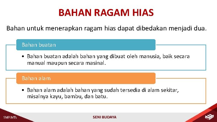 BAHAN RAGAM HIAS Bahan untuk menerapkan ragam hias dapat dibedakan menjadi dua. Bahan buatan