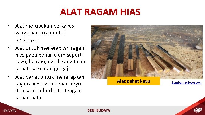 ALAT RAGAM HIAS • Alat merupakan perkakas yang digunakan untuk berkarya. • Alat untuk