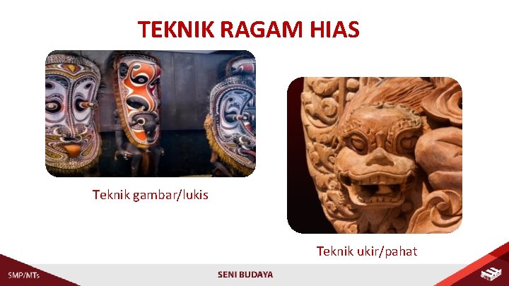 TEKNIK RAGAM HIAS Teknik gambar/lukis Teknik ukir/pahat 