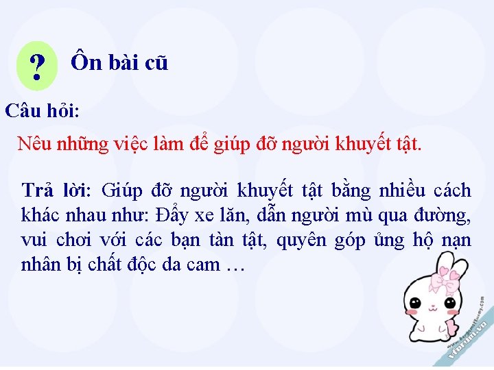 ? Ôn bài cũ Câu hỏi: Nêu những việc làm để giúp đỡ người