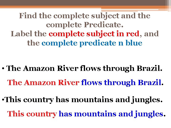 Find the complete subject and the complete Predicate. Label the complete subject in red, Find the complete subject and the complete Predicate. Label the complete subject in red,