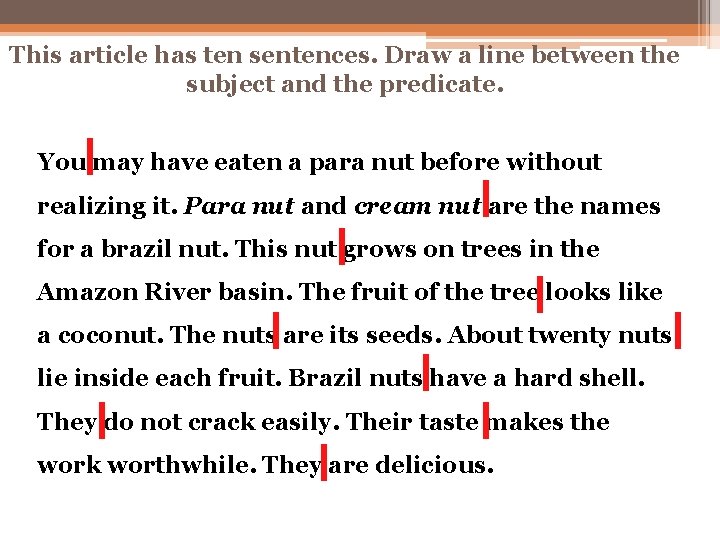 This article has ten sentences. Draw a line between the subject and the predicate. This article has ten sentences. Draw a line between the subject and the predicate.