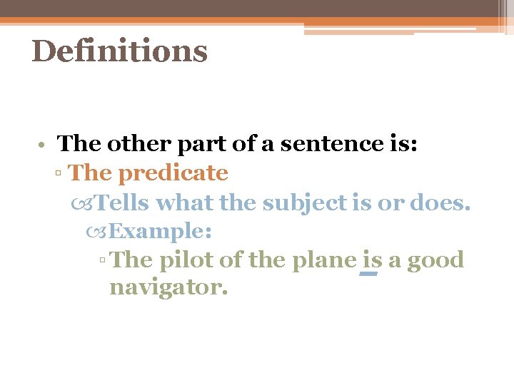 Definitions • The other part of a sentence is: ▫ The predicate Tells what