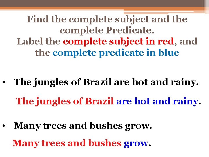 Find the complete subject and the complete Predicate. Label the complete subject in red, Find the complete subject and the complete Predicate. Label the complete subject in red,