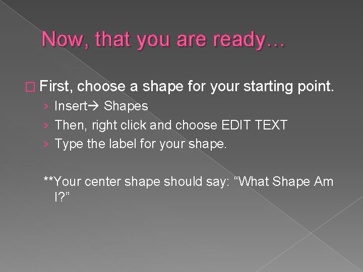Now, that you are ready… � First, choose a shape for your starting point.