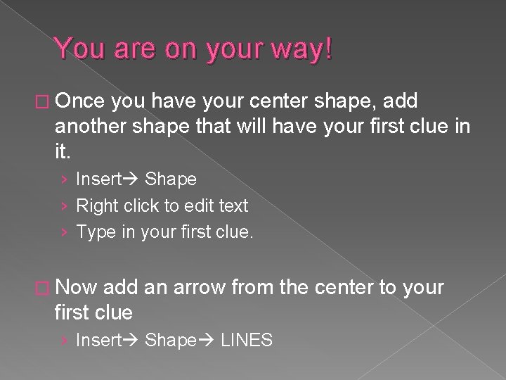 You are on your way! � Once you have your center shape, add another