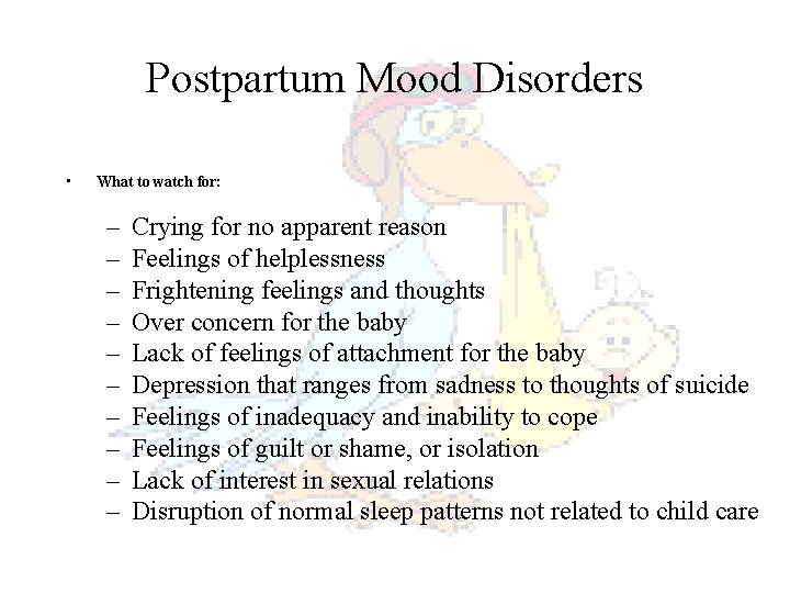 Postpartum Mood Disorders • What to watch for: – – – – – Crying Postpartum Mood Disorders • What to watch for: – – – – – Crying