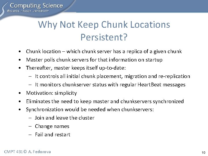 Why Not Keep Chunk Locations Persistent? • Chunk location – which chunk server has